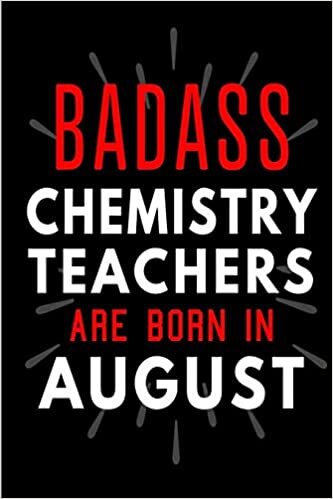 okumak Badass Chemistry Teachers Are Born In August: Blank Lined Funny Journal Notebooks Diary as Birthday, Welcome, Farewell, Appreciation, Thank You, ... ( Alternative to B-day present card )