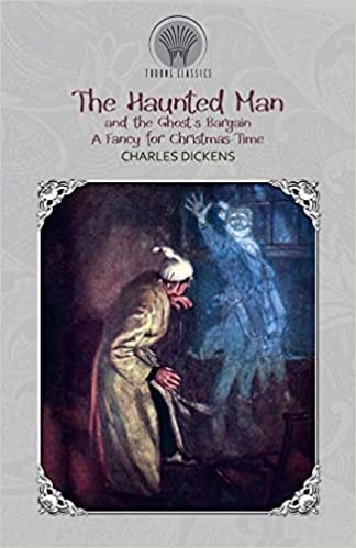 okumak The Haunted Man and the Ghost&#39;s Bargain, A Fancy for Christmas-Time
