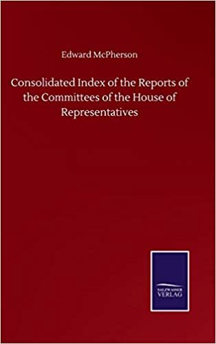 okumak Consolidated Index of the Reports of the Committees of the House of Representatives
