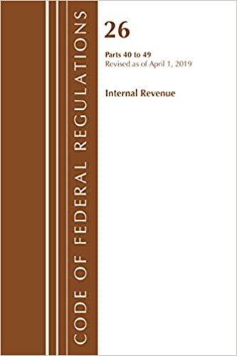 Code of Federal Regulations, Title 26 Internal Revenue 40-49, Revised as of April 1, 2019