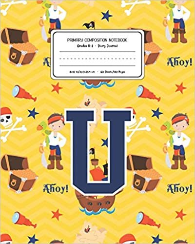 okumak Primary Composition Notebook Grades K-2 Story Journal U: Pirates Pattern Primary Composition Book Letter U Personalized Lined Draw and Write ... Exercise Book for Kids Back to School Prescho