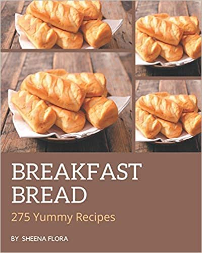 okumak 275 Yummy Breakfast Bread Recipes: Cook it Yourself with Yummy Breakfast Bread Cookbook!
