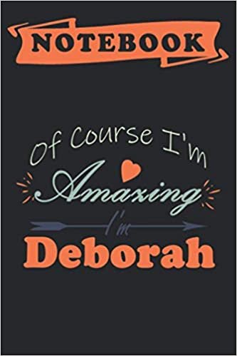 okumak Of Course I&#39;m Amazing I&#39;m Deborah, Notebook: Lined Notebook/ journal Gift,120 Pages,6x9,Soft Cover,Matte Finish, composition Blank ruled notebook for ... to use it in school or for you to use at home