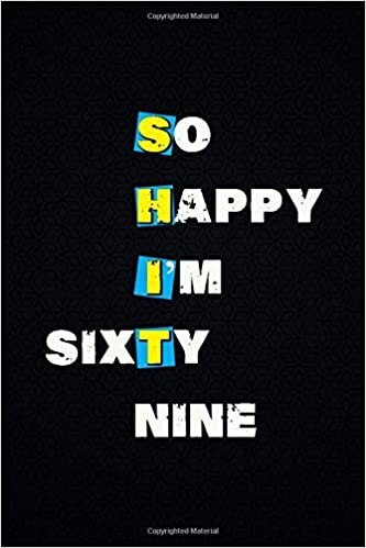 okumak So Happy I&#39;m sixty-nine: wide Lined journal / ruled Notebook (travel size 6x9) is a funny gag gifts for 69 year old men and women birthday, Celebrate their 69th Birthday in a Hilarious way