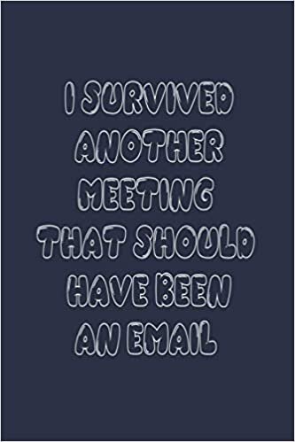 okumak I Survived Another Meeting That Should Have Been An Email: Funny Coworker Office Notebook Journals, Ruled Unique Diary, Sarcastic Humor Journal, Gag ... appreciation gift, Blank Lined Journal.