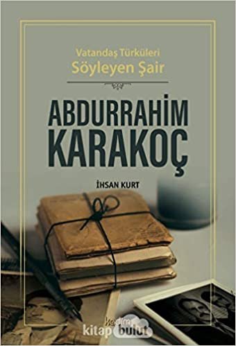 okumak Vatandaş Türküleri Söyleyen Şair Abdurrahim Karakoç