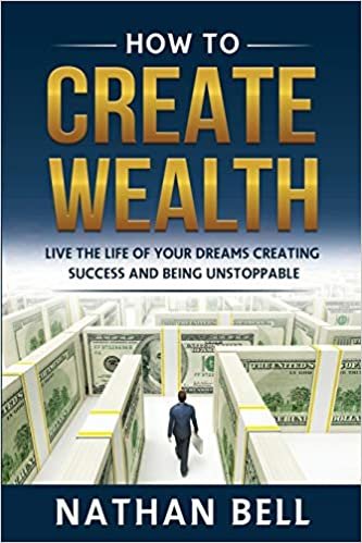 okumak How to Create Wealth: Live the Life of Your Dreams Creating Success and Being Unstoppable