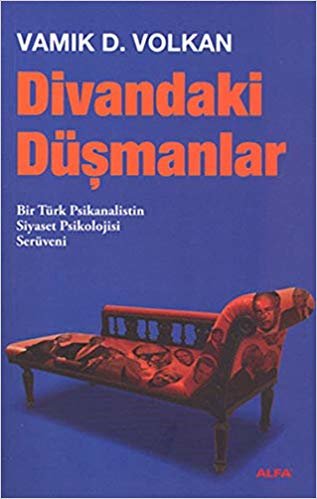 okumak Divandaki Düşmanlar: Bir Türk Psikanalistin Siyaset Psikolojisi Serüveni