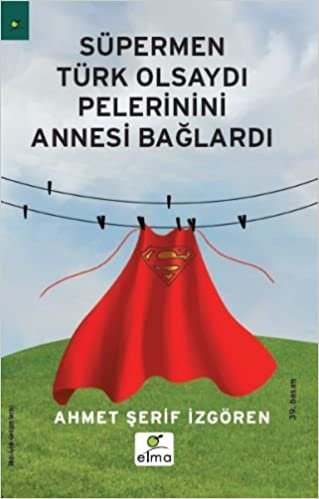 okumak Süpermen Türk Olsaydı Pelerinini Annesi Bağlardı