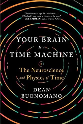 okumak Your Brain Is a Time Machine: The Neuroscience and Physics of Time