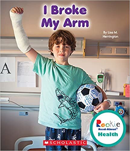 okumak I Broke My Arm (Rookie Read-About Health)