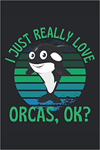 okumak I just really like orcas, ok?: Lined Notebook Journal, ToDo Exercise Book, e.g. for exercise, or Diary (6&quot; x 9&quot;) with 120 pages.