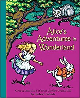 okumak Alice&#39;s Adventures in Wonderland: A Classic Collectable Popup (Classic Collectible Pop-Up)