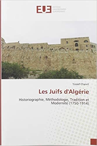 okumak Les Juifs d&#39;Algérie: Historiographie, Méthodologie, Tradition et Modernité (1750-1914) (OMN.UNIV.EUROP.)