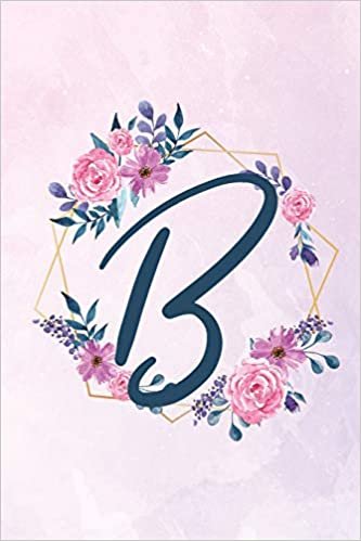 okumak B: Initial B Monogram Notebook - Floral Journal for Women, Girls - Flower Lovers