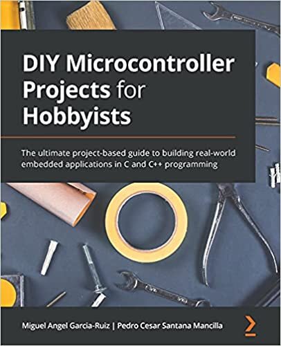 okumak DIY Microcontroller Projects for Hobbyists: The ultimate project-based guide to building real-world embedded applications in C and C++ programming: A ... board applications with C programming