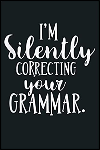 okumak I M Silently Correcting Your Grammar Grammar Police: Notebook Planner - 6x9 inch Daily Planner Journal, To Do List Notebook, Daily Organizer, 114 Pages