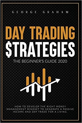 okumak Day Trading Strategies - The Beginner&#39;s Guide for 2020: How to Develop the Right Money Management Mindset to Generate a Passive Income and Day Trade for a Living (Investing): 1
