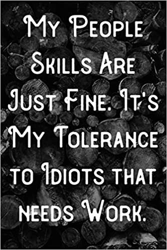 okumak My people skills are just fine. It&#39;s My Tolerance to Idiots that needs Work.: Lined Notebook/Journal