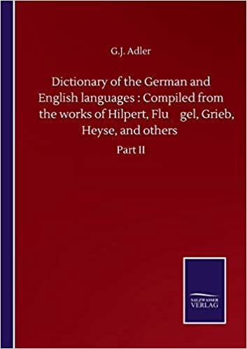 okumak Dictionary of the German and English languages : Compiled from the works of Hilpert, Flu¨gel, Grieb, Heyse, and others: Part II: Compiled from the ... Grieb, Heyse, and others: Part II