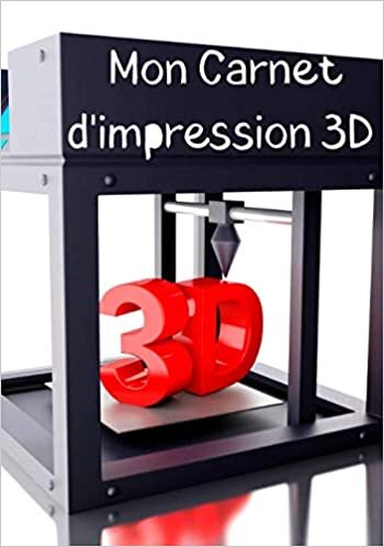 okumak Mon carnet d&#39;impression 3D: Journal de bord pour impression 3D - Cahier de suivi - Accessoire pour imprimante 3D FDM et SLA - Processus de fabrication - Idée de cadeau geek