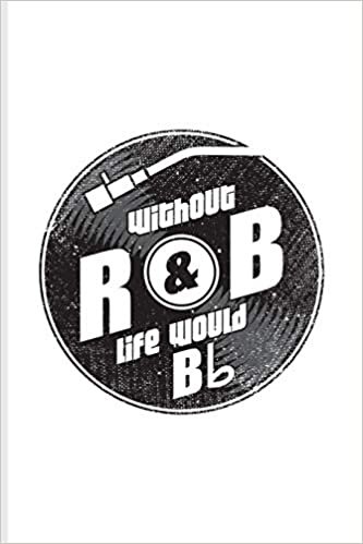 okumak Without R&amp;B Life Would Bb: Music Staff Paper Book For Musicians, Song Composer, Musical Instruments &amp; Concert Fans | 6x9 | 100 pages