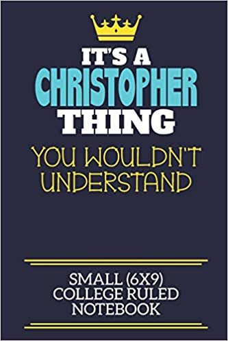okumak It&#39;s A Christopher Thing You Wouldn&#39;t Understand Small (6x9) College Ruled Notebook: A cute book to write in for any book lovers, doodle writers and budding authors!