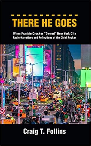 okumak There He Goes: When Frankie Crocker &quot;Owned&quot; New York City: Radio-Narratives and Reflections of the Chief Rocker