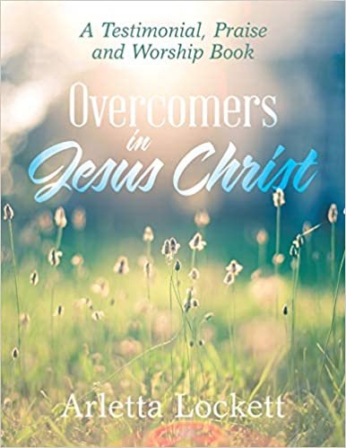 okumak Overcomers in Jesus Christ: A Testimonial, Praise and Worship Book