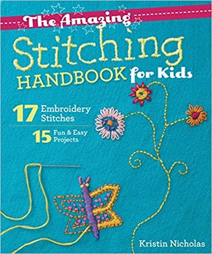 okumak The Amazing Stitching Handbook for Kids: 17 Embroidery Stitches 15 Fun &amp; Easy Projects