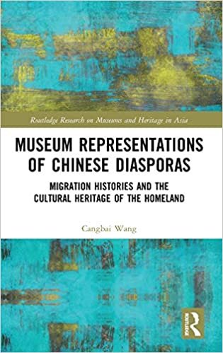 okumak Museum Representations of Chinese Diasporas: Migration Histories and the Cultural Heritage of the Homeland (Routledge Research on Museums and Heritage in Asia)