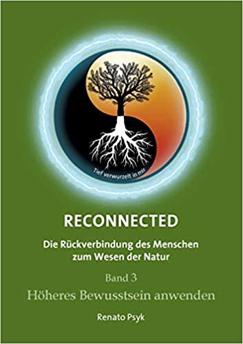 okumak RECONNECTED - Die Rückverbindung des Menschen zum Wesen der Natur: Band 3 - Höheres Bewusstsein anwenden: Band 3 - Hheres Bewusstsein anwenden