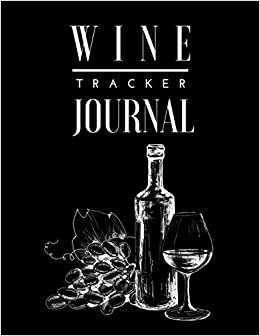 okumak Wine Tracker Journal: Wine Tasting Log , Recording the Pertinent Details of Fine Wines