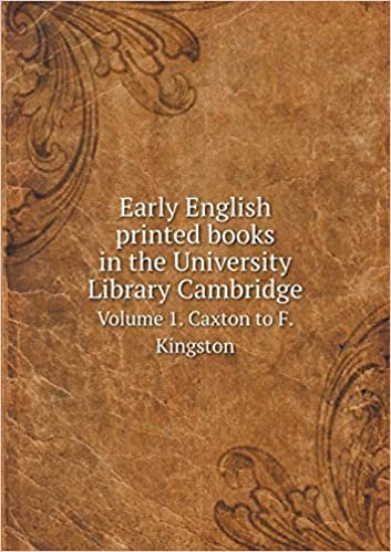 okumak Early English printed books  in the University Library Cambridge Volume 1. Caxton to F. Kingston