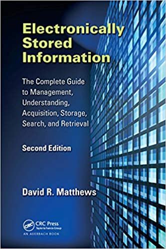 okumak Electronically Stored Information: The Complete Guide to Management, Understanding, Acquisition, Storage, Search, and Retrieval: The Complete Guide to ... Search, and Retrieval, Second Edition