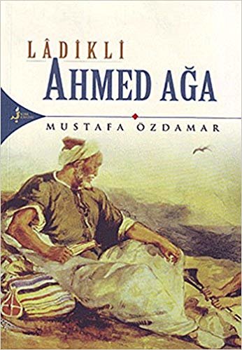 okumak Ladikli Ahmed Ağa