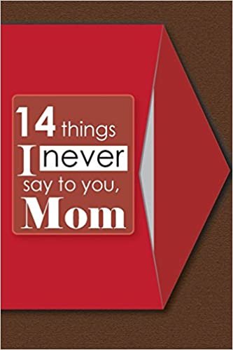 okumak 14 things I never say to you, Mom: Mother&#39;s day gift: Volume 1