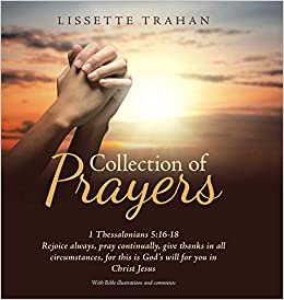 okumak Collection of Prayers: 1 Thessalonians 5:16-18 Rejoice Always, Pray Continually, Give Thanks in All Circumstances, for This Is God&#39;s Will for You in Christ Jesus