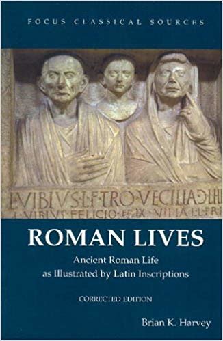 okumak Roman Lives : Ancient Roman Life Illustrated by Latin Inscriptions