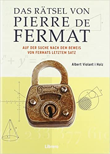okumak Das Rätsel des Pierre de Fermat: Auf der Suche nach dem Beweis von Fermat letztem Satz