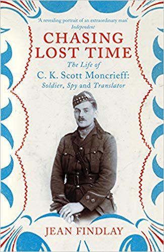 okumak Chasing Lost Time: The Life of C.K. Scott Moncrieff: Soldier, Spy and Translator