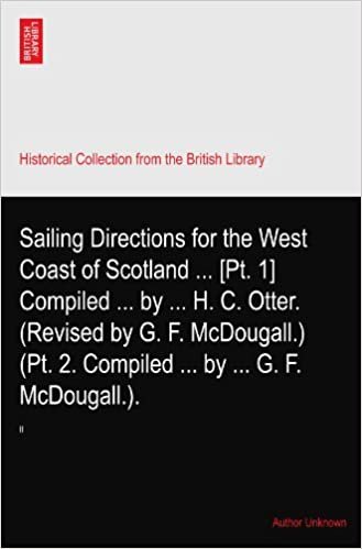 okumak Sailing Directions for the West Coast of Scotland ... [Pt. 1] Compiled ... by ... H. C. Otter. (Revised by G. F. McDougall.) (Pt. 2. Compiled ... by ... G. F. McDougall.).: II