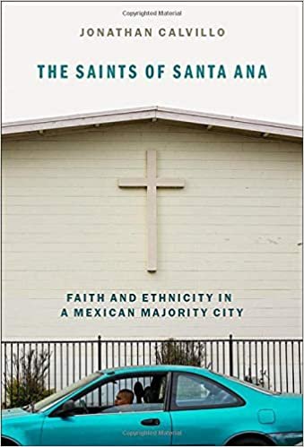 okumak The Saints of Santa Ana: Faith and Ethnicity in a Mexican Majority City