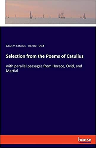 okumak Selection from the Poems of Catullus: with parallel passages from Horace, Ovid, and Martial