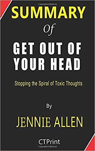 okumak Summary of Get Out of Your Head By Jennie Allen | Stopping the Spiral of Toxic Thoughts