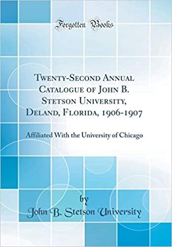okumak Twenty-Second Annual Catalogue of John B. Stetson University, Deland, Florida, 1906-1907: Affiliated With the University of Chicago (Classic Reprint)