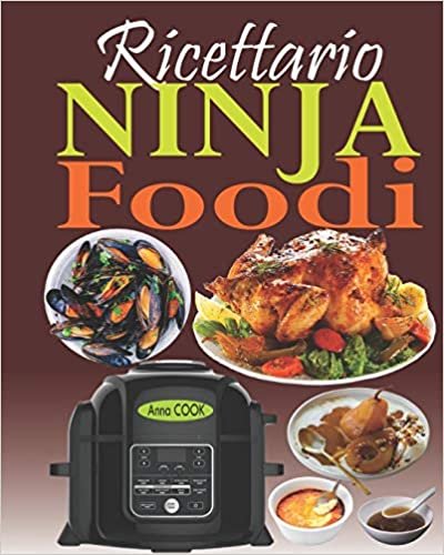 okumak Ricettario Ninja Foodi: La guida completa e il compagno ideale per il vostro multi-cooker Ninja Foodi; la pentola che cuoce a pressione e croccante il vostro cibo!
