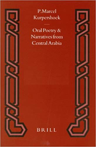 okumak Oral Poetry and Narratives from Central Arabia: The Poetry of Ad-Dindan : A Bedouin Bard in Southern Najd