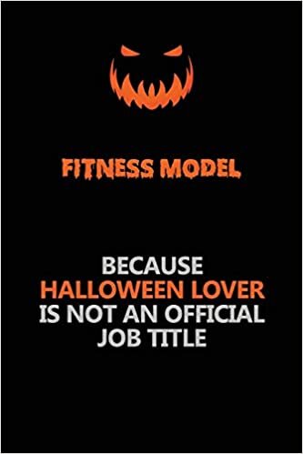 okumak Fitness Model Because Halloween Lover Is Not An Official Job Title: Halloween Scary Pumpkin Jack O&#39;Lantern 120 Pages 6x9 Blank Lined Paper Notebook Journal