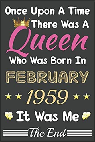 okumak Once Upon A Time There Was A Queen Who Was Born In February 1959 Notebook: Lined Notebook/Journal Gift, 120 Pages, 6x9, Soft Cover, Matte finish
